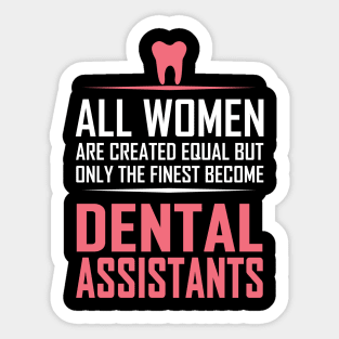 All Women Are Created Equal Except Dental Assistants Sticker